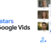 Google Vids Adds AI Avatars and Launches Free Consumer Edition